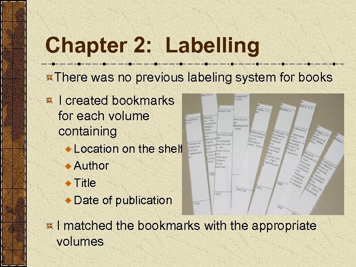 Chapter 2: Labelling There was no previous labeling system for books I created bookmarks