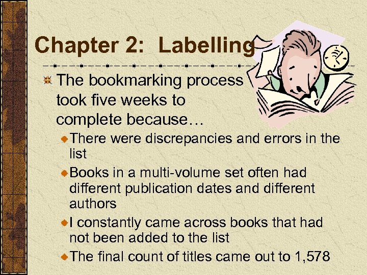 Chapter 2: Labelling The bookmarking process took five weeks to complete because… There were