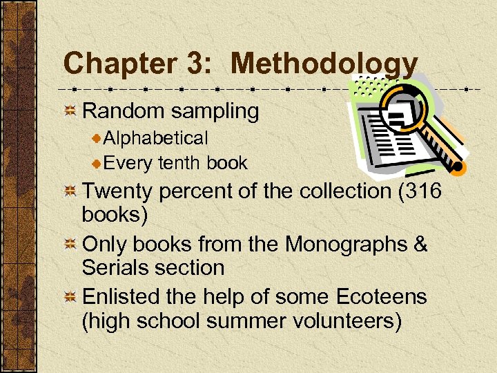 Chapter 3: Methodology Random sampling Alphabetical Every tenth book Twenty percent of the collection