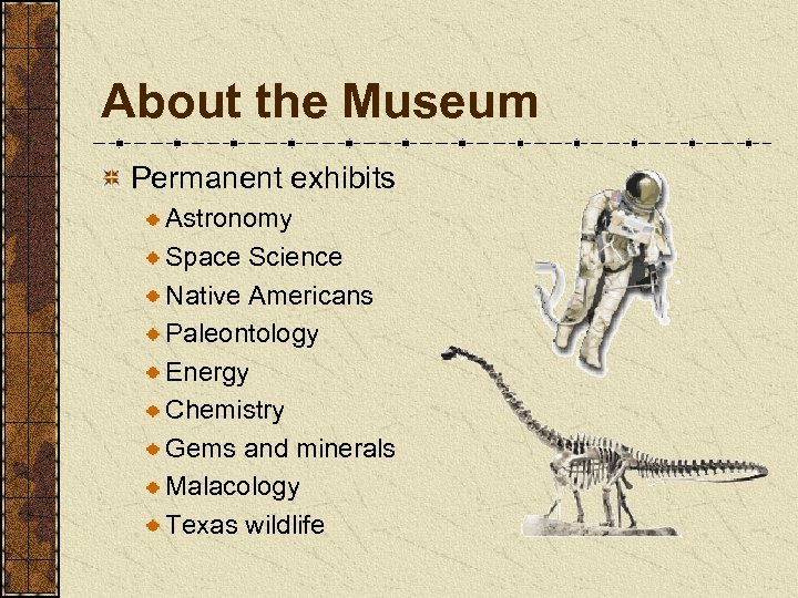 About the Museum Permanent exhibits Astronomy Space Science Native Americans Paleontology Energy Chemistry Gems