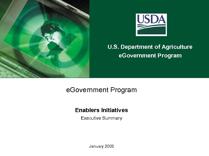 U. S. Department of Agriculture e. Government Program Enablers Initiatives Executive Summary January 2003