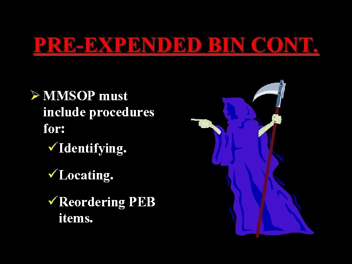 PRE-EXPENDED BIN CONT. Ø MMSOP must include procedures for: üIdentifying. üLocating. üReordering PEB items.