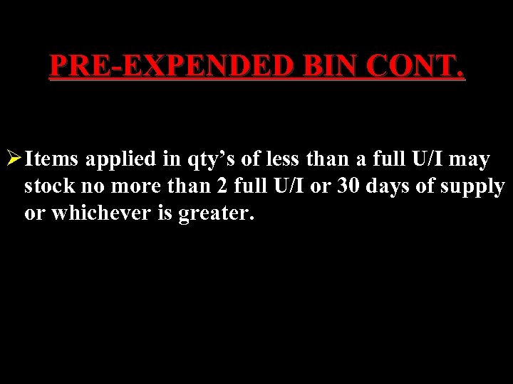 PRE-EXPENDED BIN CONT. Ø Items applied in qty’s of less than a full U/I