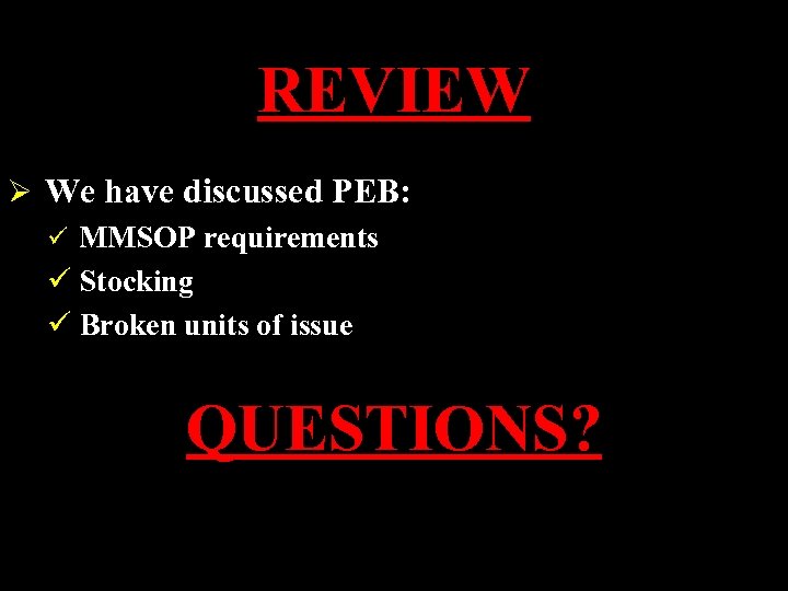 REVIEW Ø We have discussed PEB: ü MMSOP requirements ü Stocking ü Broken units