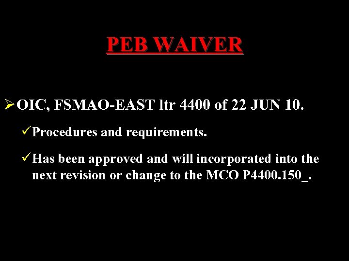 PEB WAIVER Ø OIC, FSMAO-EAST ltr 4400 of 22 JUN 10. üProcedures and requirements.