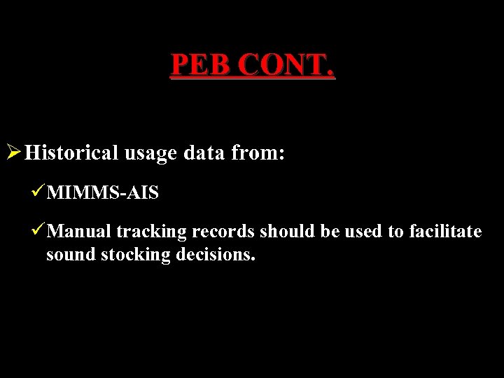 PEB CONT. Ø Historical usage data from: üMIMMS-AIS üManual tracking records should be used