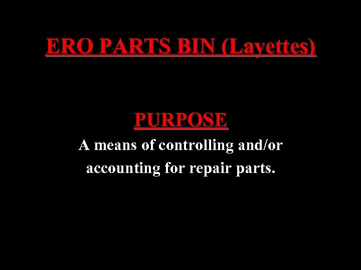 ERO PARTS BIN (Layettes) PURPOSE A means of controlling and/or accounting for repair parts.