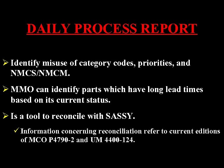 DAILY PROCESS REPORT Ø Identify misuse of category codes, priorities, and NMCS/NMCM. Ø MMO