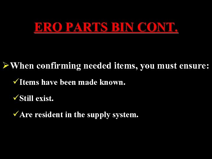 ERO PARTS BIN CONT. Ø When confirming needed items, you must ensure: üItems have