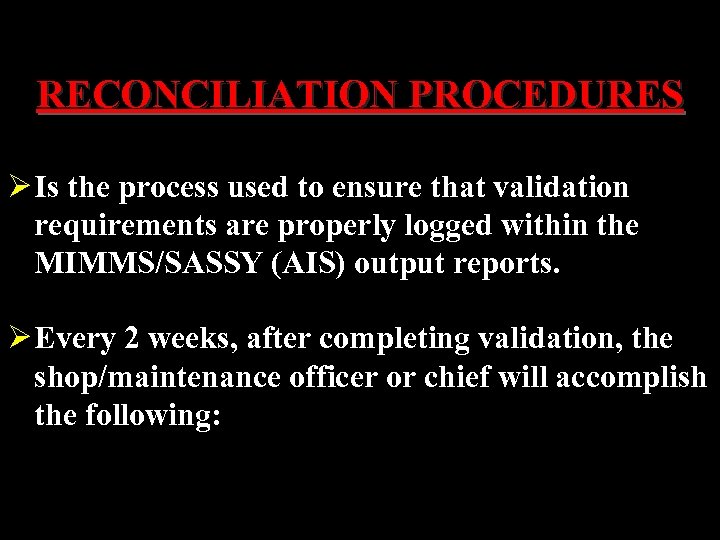 RECONCILIATION PROCEDURES Ø Is the process used to ensure that validation requirements are properly