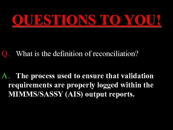 QUESTIONS TO YOU! Q. What is the definition of reconciliation? A. The process used