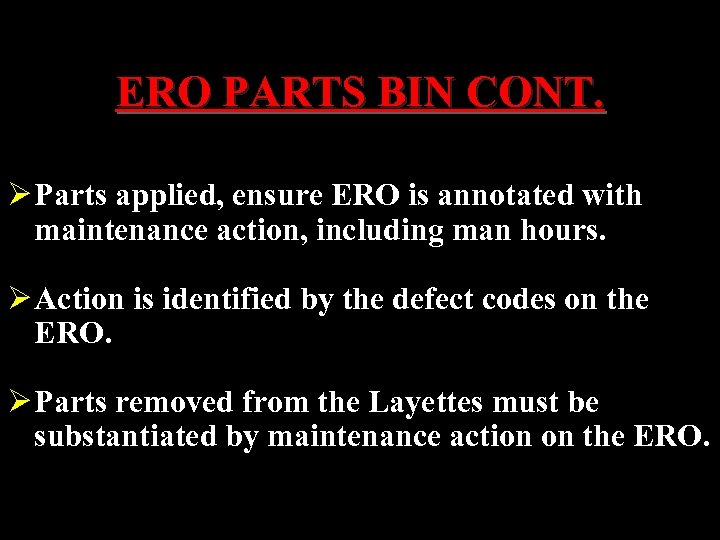 ERO PARTS BIN CONT. Ø Parts applied, ensure ERO is annotated with maintenance action,