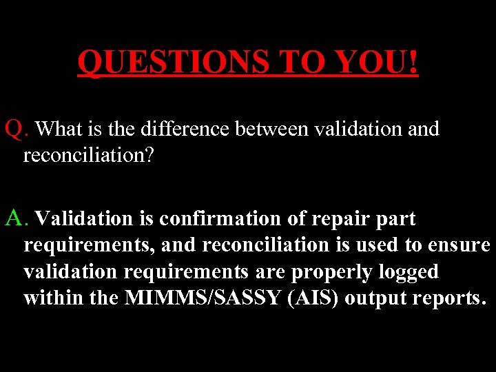 QUESTIONS TO YOU! Q. What is the difference between validation and reconciliation? A. Validation