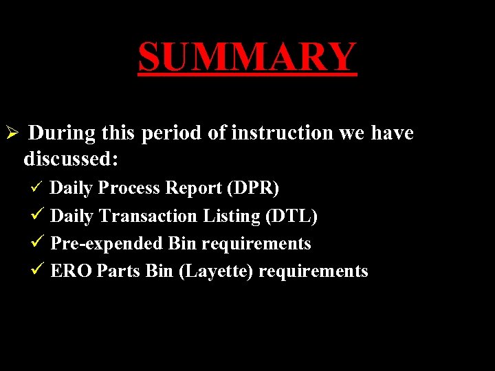 SUMMARY Ø During this period of instruction we have discussed: ü Daily Process Report