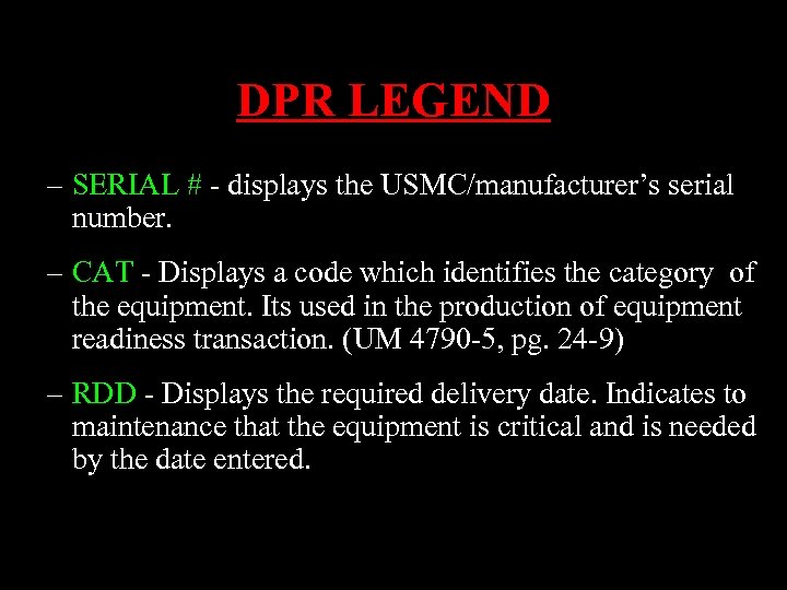 DPR LEGEND – SERIAL # - displays the USMC/manufacturer’s serial number. – CAT -