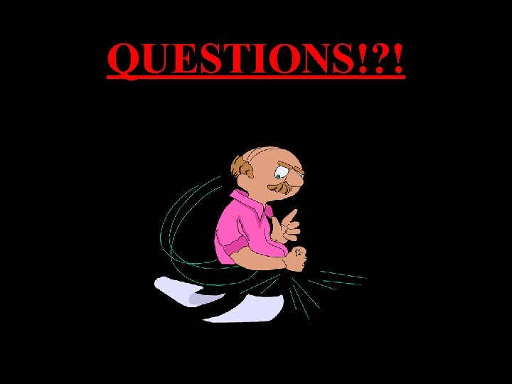 QUESTIONS!? ! 