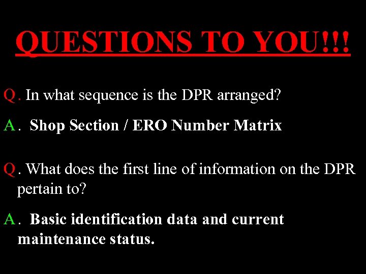 QUESTIONS TO YOU!!! Q. In what sequence is the DPR arranged? A. Shop Section