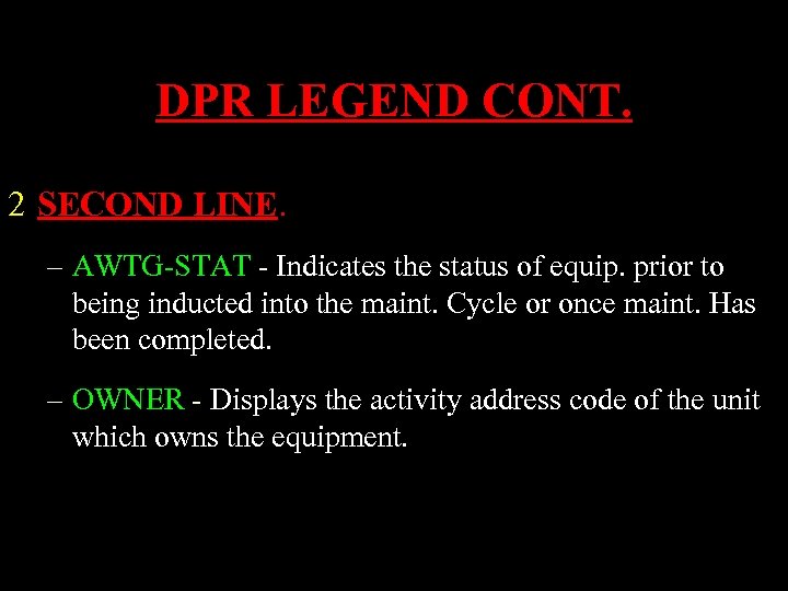DPR LEGEND CONT. 2 SECOND LINE. – AWTG-STAT - Indicates the status of equip.