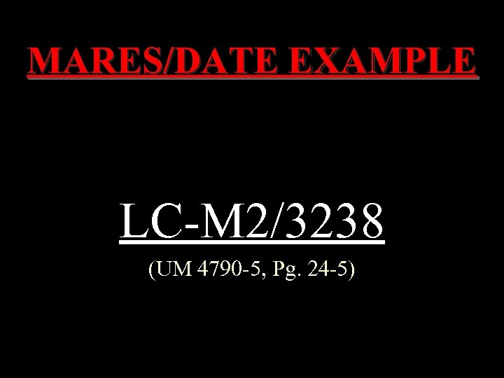 MARES/DATE EXAMPLE LC-M 2/3238 (UM 4790 -5, Pg. 24 -5) 