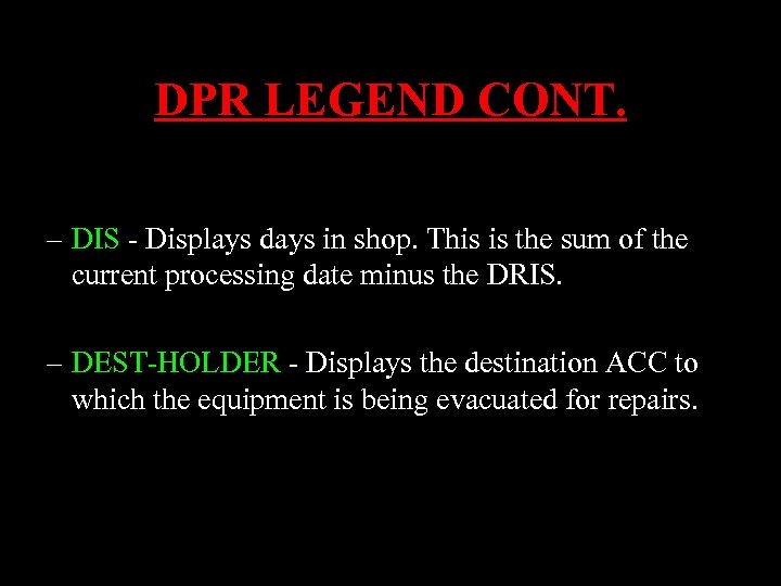 DPR LEGEND CONT. – DIS - Displays days in shop. This is the sum