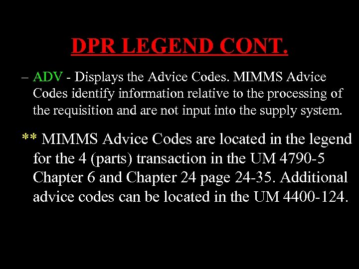 DPR LEGEND CONT. – ADV - Displays the Advice Codes. MIMMS Advice Codes identify