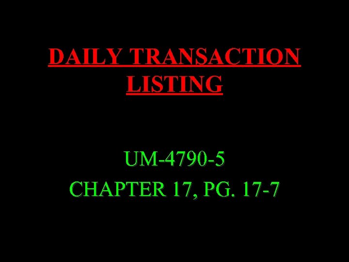 DAILY TRANSACTION LISTING UM-4790 -5 CHAPTER 17, PG. 17 -7 