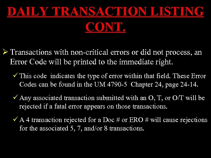 DAILY TRANSACTION LISTING CONT. Ø Transactions with non-critical errors or did not process, an