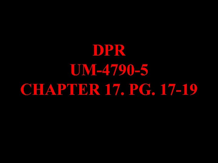 DPR UM-4790 -5 CHAPTER 17. PG. 17 -19 