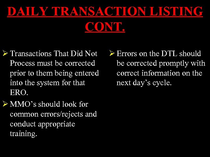 DAILY TRANSACTION LISTING CONT. Ø Transactions That Did Not Process must be corrected prior