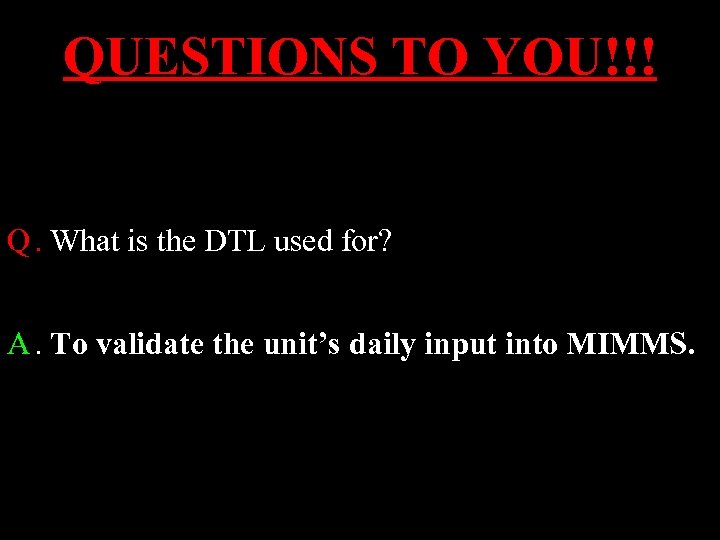 QUESTIONS TO YOU!!! Q. What is the DTL used for? A. To validate the