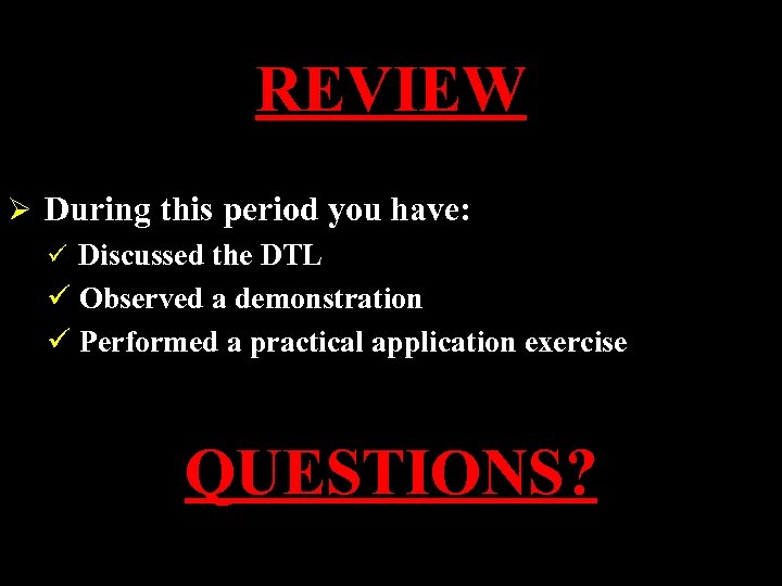 REVIEW Ø During this period you have: ü Discussed the DTL ü Observed a