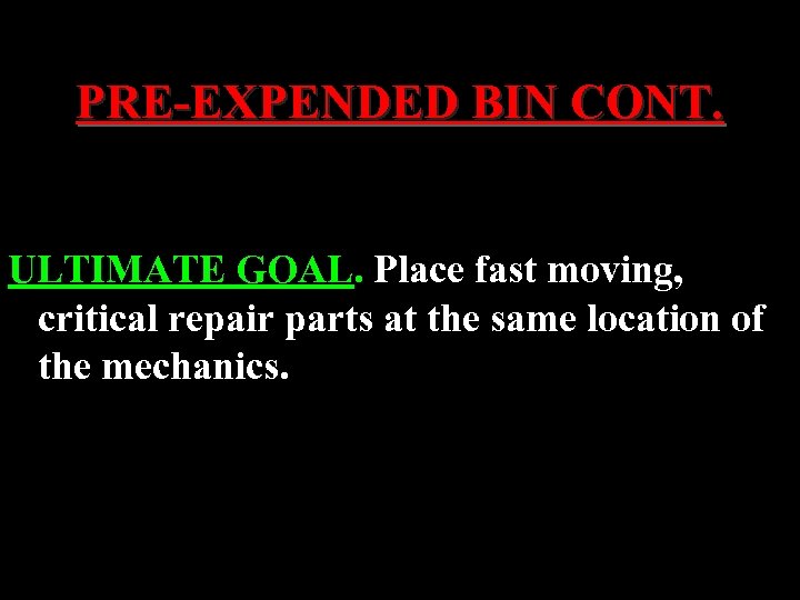 PRE-EXPENDED BIN CONT. ULTIMATE GOAL. Place fast moving, critical repair parts at the same