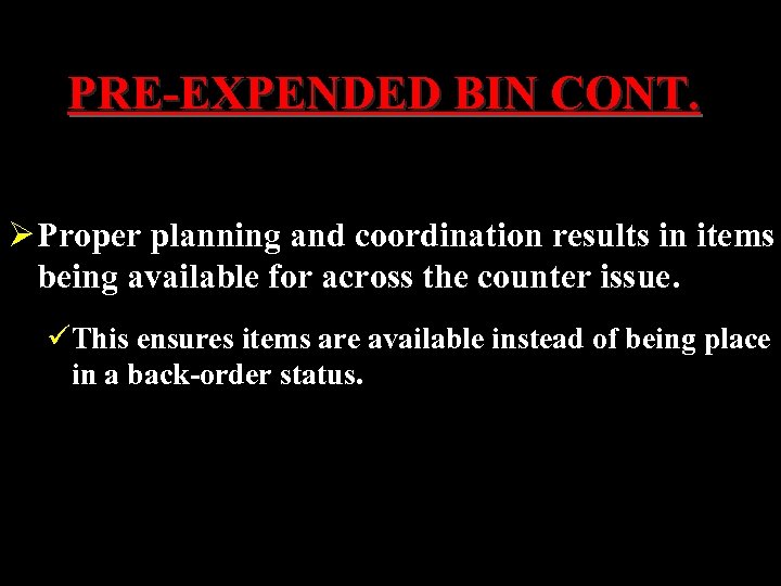 PRE-EXPENDED BIN CONT. Ø Proper planning and coordination results in items being available for