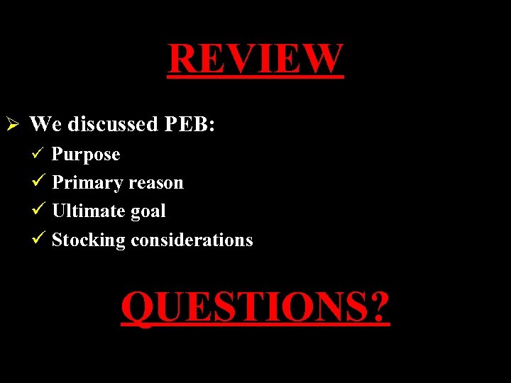 REVIEW Ø We discussed PEB: ü Purpose ü Primary reason ü Ultimate goal ü