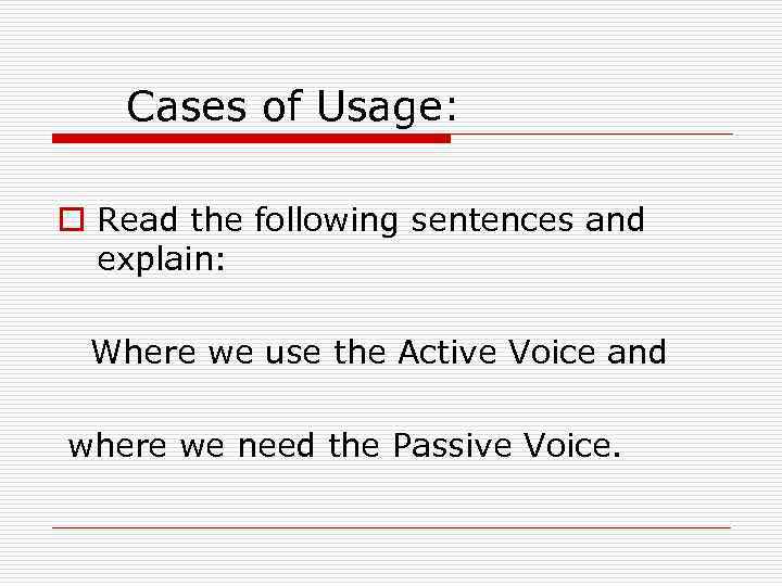 Cases of Usage: o Read the following sentences and explain: Where we use the