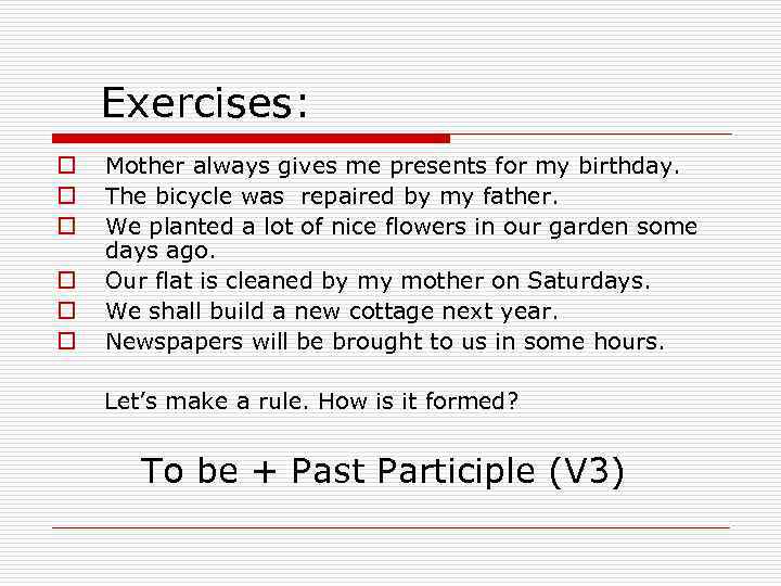 Exercises: o o o Mother always gives me presents for my birthday. The bicycle