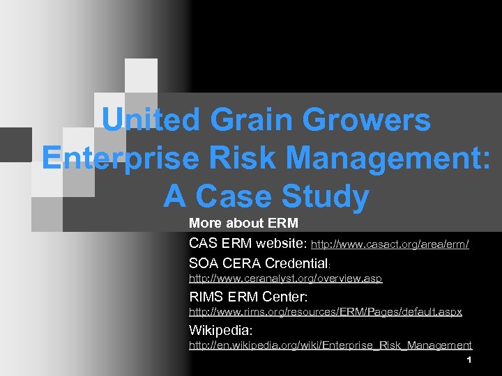 United Grain Growers Enterprise Risk Management: A Case Study More about ERM CAS ERM