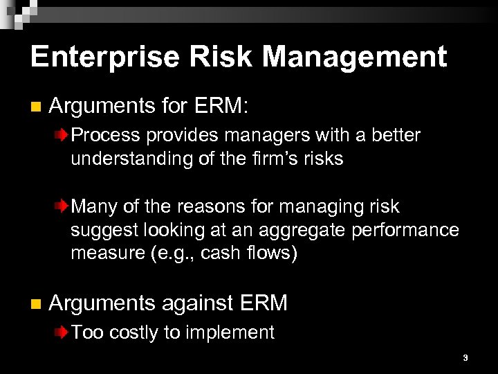 Enterprise Risk Management n Arguments for ERM: Process provides managers with a better understanding