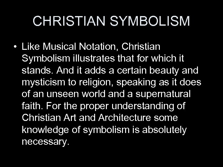 CHRISTIAN SYMBOLISM • Like Musical Notation, Christian Symbolism illustrates that for which it stands.