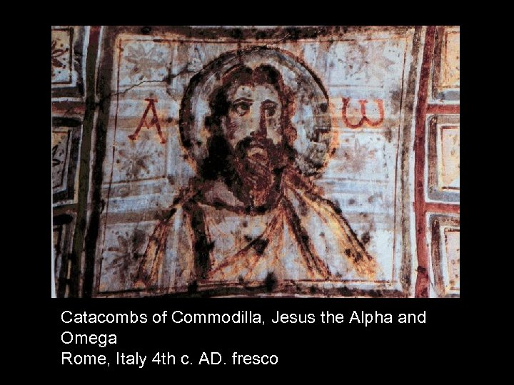 Catacombs of Commodilla, Jesus the Alpha and Omega Rome, Italy 4 th c. AD.