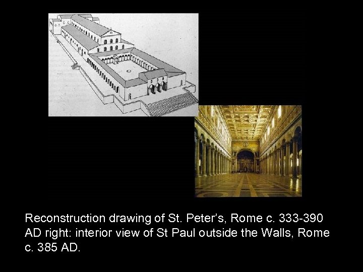 Reconstruction drawing of St. Peter’s, Rome c. 333 -390 AD right: interior view of