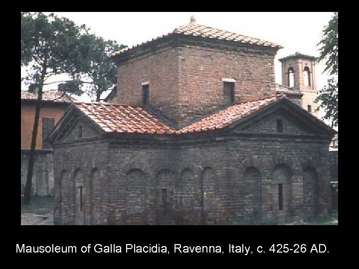 Mausoleum of Galla Placidia, Ravenna, Italy, c. 425 -26 AD. 
