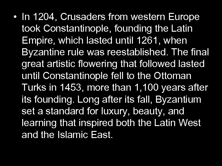  • In 1204, Crusaders from western Europe took Constantinople, founding the Latin Empire,