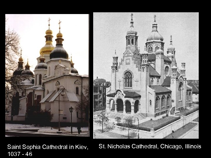 Saint Sophia Cathedral in Kiev, 1037 - 46 St. Nicholas Cathedral, Chicago, Illinois 
