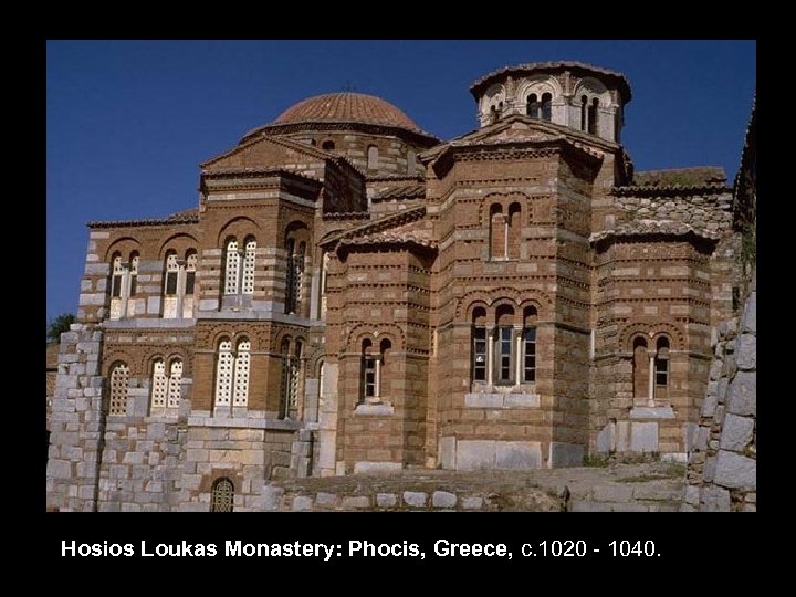 Hosios Loukas Monastery: Phocis, Greece, c. 1020 - 1040. 