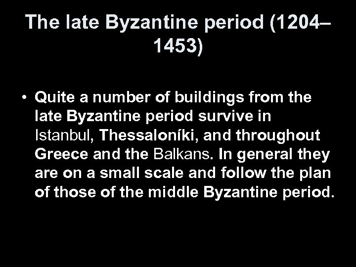 The late Byzantine period (1204– 1453) • Quite a number of buildings from the