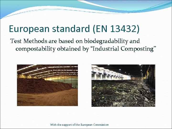 European standard (EN 13432) Test Methods are based on biodegradability and compostability obtained by