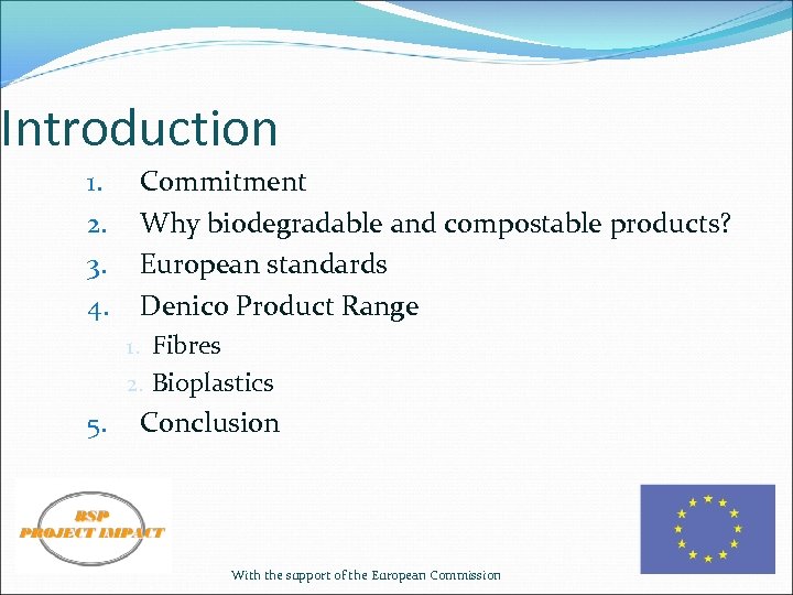 Introduction 1. 2. 3. 4. Commitment Why biodegradable and compostable products? European standards Denico