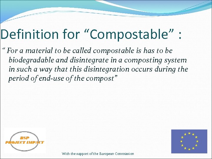 Definition for “Compostable” : “ For a material to be called compostable is has