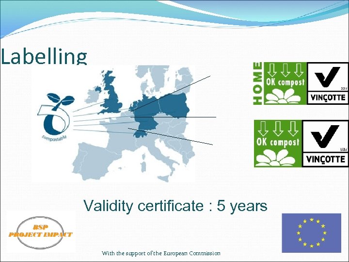 Labelling Validity certificate : 5 years With the support of the European Commission 